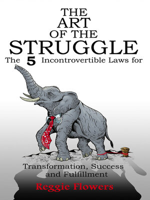 cover image of The Art of the Struggle: the 5 Incontrovertible Laws for Transformation, Success and Fulfillment